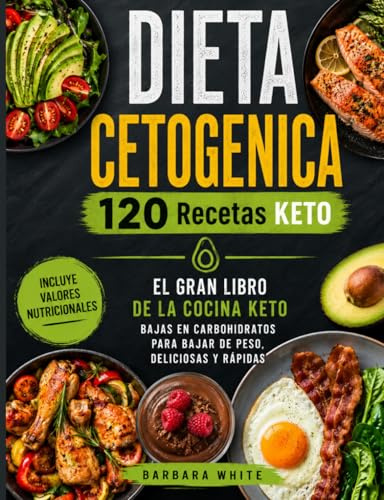 DIETA CETOGENICA 120 Recetas KETO: El gran libro de la cocina keto. Bajas en carbohidratos para bajar de peso, deliciosas y rápidas.