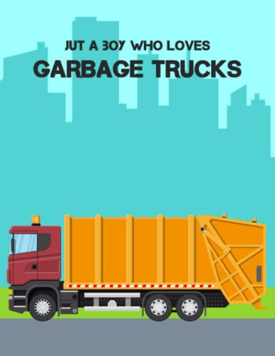 Just a Boy Who Loves Garbage Trucks: Daily Planner, Composition Notebook, Journal For Daily Notes, Daybook, Logbook, Back To School, Preschool, Kindergarten, Kids Gift, Lined, 8.5 X 11, 110 Pages