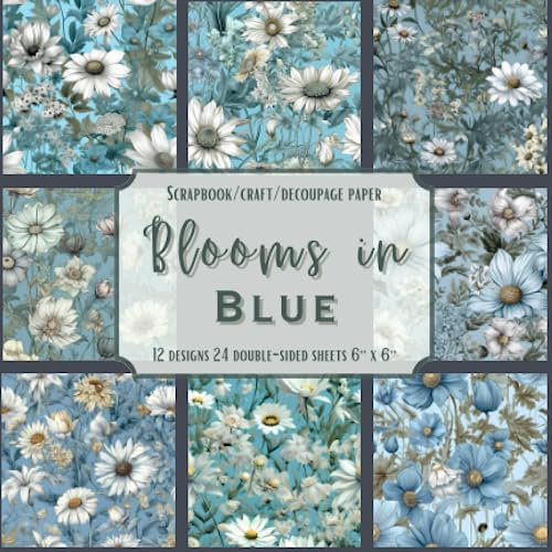 Blooms in Blue: Scrapbook, Craft, Decoupage paper, 24 double-sided sheets, 12 designs, 6'' x 6''