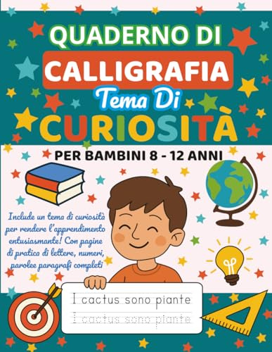 Quaderno Di Calligrafia Con Tema Di Curiosità Per Bambini 8-12 anni: Lettere, numeri, parole e paragrafi divertenti da ricalcare e imparare
