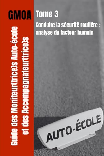 GMOA Tome 3 - Conduire la sécurité routière: analyse du facteur humain