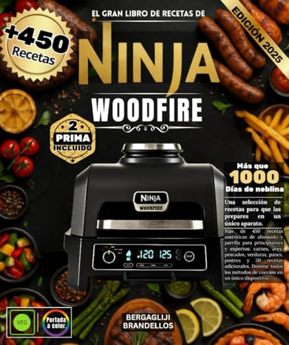 El gran libro de recetas de Ninja Woodfire: Más de 450 auténticas recetas ahumadas y a la parrilla para principiantes y expertos: carnes, aves, ... Domine todos los métodos de cocina