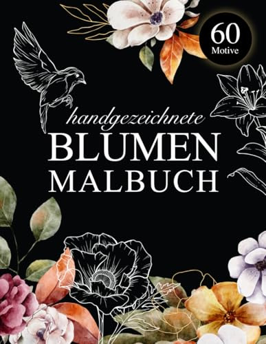 Handgezeichnete Blumen – Malbuch für Erwachsene: 60 liebevolle, florale Illustrationen zur Entspannung oder als stilvolles Geschenk