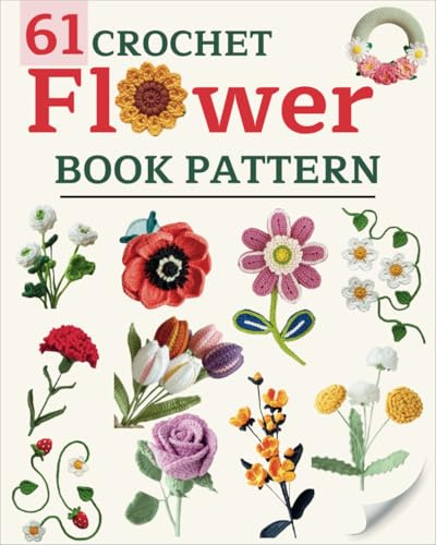 Crochet Flowers Book Pattern: 61 Beautiful Crochet Flower Patterns