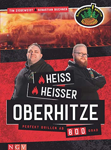 Heiß, heißer, Oberhitze: Perfekt grillen ab 800 Grad