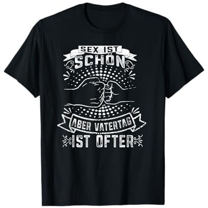 Sex ist schön aber Vatertag ist öfter Papa Vater T-Shirt