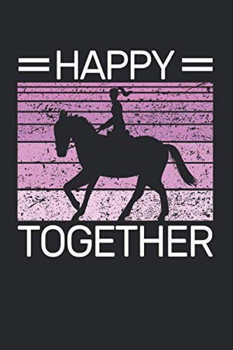 Happy Pferd Together Reiten Reiterin Reiter Reitsport Spruch: NOTIZBUCH - Tierliebe Pferde Liebe Reiter Jungen Mädchen Geschenk, Geschenkidee - A5 ... Buch, Sketch, Planer, Geburtstag, Lustig, Süß