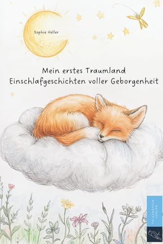 Mein erstes Traumland Einschlafgeschichten voller Geborgenheit: Einschlafgeschichten & Vorlesegeschichten ab 0–2 Jahren – kurze, liebevoll ... Geborgenheit, ideal für die Abendroutine