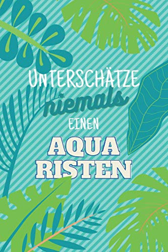 Unterschätze niemals einen Aquaristen: Notizbuch inkl. Kalender 2021 | Das perfekte Geschenk für Männer, die Aquaristikbedarf benötigen | Geschenkidee | Geschenke