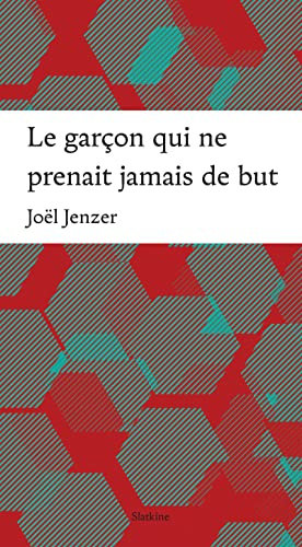 Le garçon qui ne prenait jamais de but (French Edition)