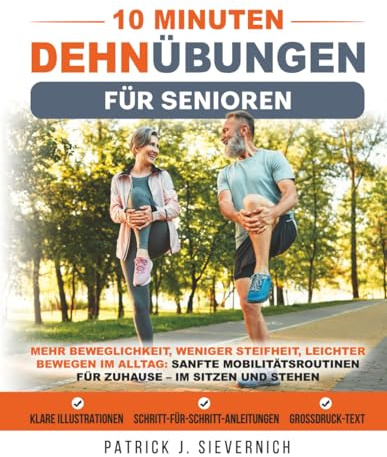 10 Minuten Dehnübungen für Senioren: Mehr Beweglichkeit, weniger Steifheit, leichter bewegen im Alltag: Sanfte Mobilitätsroutinen für zuhause – im Sitzen und Stehen (Senioren Übungen)