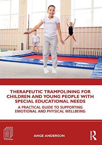 Therapeutic Trampolining for Children and Young People with Special Educational Needs: A Practical Guide to Supporting Emotional and Physical Wellbeing (English Edition)