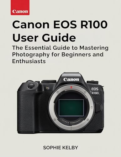 Canon EOS R100 User Guide: The Essential Guide to Mastering Photography for Beginners and Enthusiasts