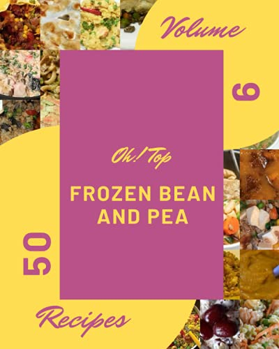 Oh! Top 50 Frozen Bean And Pea Recipes Volume 9: A Frozen Bean And Pea Cookbook to Fall In Love With