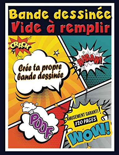 Bande Dessinée Vide à remplir - Crée ta propre Bande Dessinée: 120 planches de BD vierges pour adultes, ados et enfants - Crée ta propre BD - Bande Dessinée Vierge - Amusement Garanti !