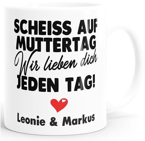 SpecialMe® Kaffee-Tasse Muttertag lustig Scheiss auf Muttertag wir lieben dich jeden Tag Geschenk Mama Kinder personalisiert Uni-weiss Keramik-Tasse