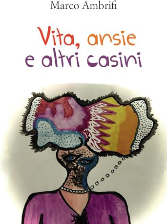 Vita, ansie e altri casini