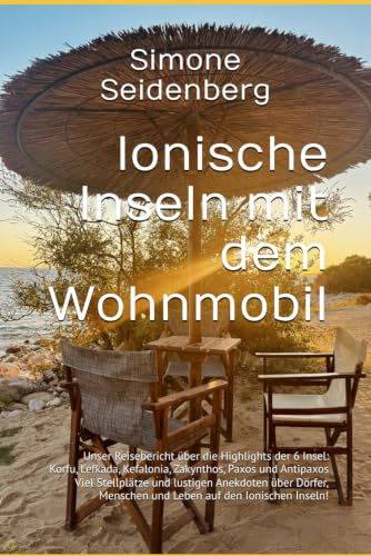 Ionische Inseln mit dem Wohnmobil: Unser Reisebericht über die Highlights der 6 Inseln Korfu, Lefkada, Kefalonia, Zakynthos, Paxos und Antipaxos ... mit dem Wohnmobil - Unsere Reiseberichte)