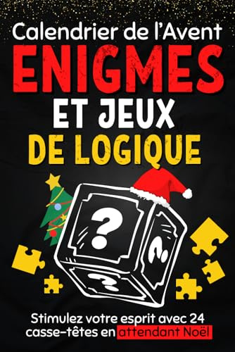 Calendrier de l’Avent énigmes et jeux de logique: Livre pour attendre Noël composé de casse-têtes , activités , puzzles , devinettes, enquêtes… | Un ... 24 jours pour les enfants et les adultes