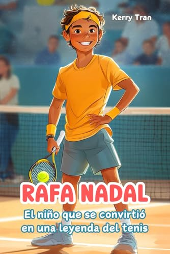 Rafa Nadal: El niño que se convirtió en una leyenda del tenis: Libro de biografía ilustrado para niños (Biografías deportivas para niños)