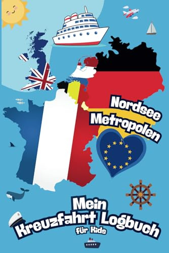 Mein Kreuzfahrt Logbuch - Nordsee Metropolen: Farbiges Kreuzfahrt Tagebuch zum Ausfüllen mit 12 spannenden Seiten über Europas Metropolen. Bonus: Ein Kids Krimi aus London!