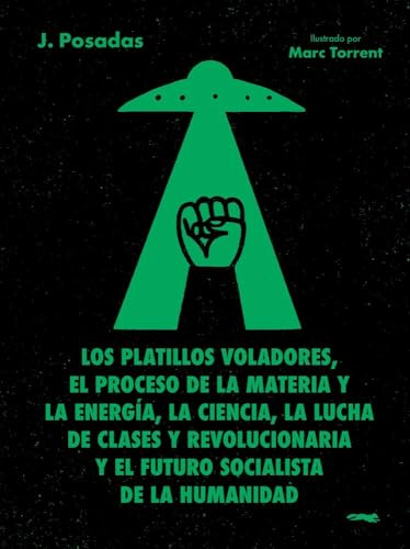 Los platillos voladores: El proceso de la materia y la energía, la ciencia, la lucha de clases y revolucionaria y el futuro socialista de la humanidad (ALBUMES ILUSTRADOS)