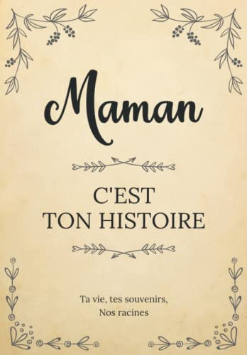 Maman, c’est ton histoire | Ta vie, tes souvenirs, nos racines: Livre à compléter et à partager avec ses enfants | Un cadeau personnalisé et original ... la fête des Mères son anniversaire ou Noël.