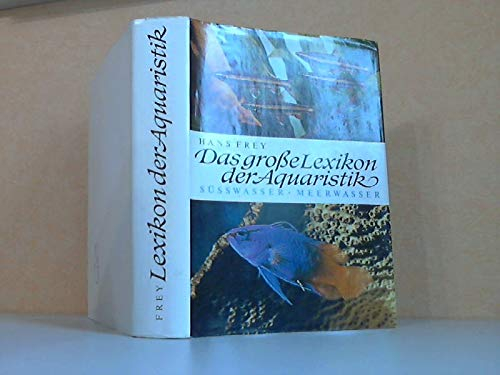 Das große Lexikon der Aquaristik - Süßwasser und Meerwasser