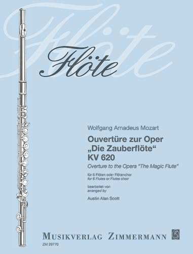 Ouvertüre zur Oper ”Die Zauberflöte“: KV 620. 6 Flöten oder Flötenchor. Partitur und Stimmen.
