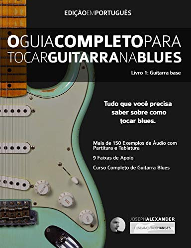 O Guia Completo Para Tocar Blues na Guitarra: Livro Um - Guitarra Base (guitarra de blues 1) (Portuguese Edition)