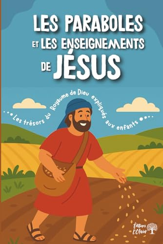 Les paraboles et les enseignements de Jésus: Les trésors du Royaume de Dieu expliqués aux enfants