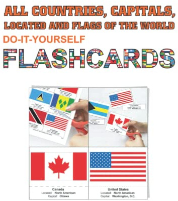 ALL COUNTRIES, CAPITALS, LOCATED AND FLAGS OF THE WORLD: DO IT YOURSELF FLASH CARDS