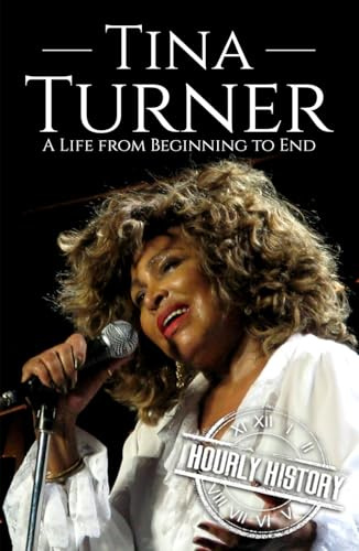 Tina Turner: A Life from Beginning to End (Biographies of Musicians)
