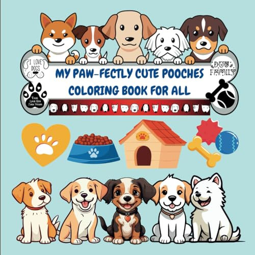 My Paw-fectly Cute Pooches Coloring Book for All: Over 50 Scenes of Dogs to Color for Canine Lovers, Pet Owners, Puppy People | Kids, Teens, Adults, Students, Seniors, Veterans
