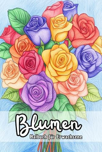 Blumen Malbuch Für Erwachsene: 50 filigrane Designs von Blüten, Pflanzen und Gärten zur Förderung der Achtsamkeit und inneren Ruhe