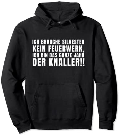 Ich Brauche Kein Feuerwerk, Bin Das Ganze Jahr der Knaller Pullover Hoodie
