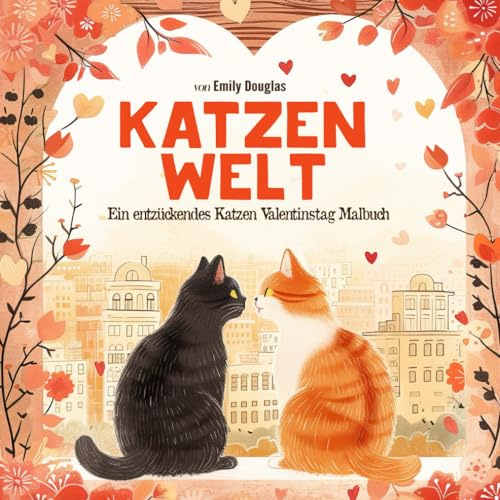 Katzen Malbuch Für Erwachsene: 50 Romantische Ausmalbuch Malvorlagen mit Herzen, Blumen Und Kätzchen Für Erwachsene Und Kinder | Lustiges Tier ... Für Männer, Frauen, Mädchen Und Senioren