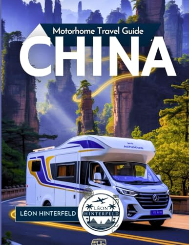 China Motorhome Travel Guide: Unlock Scenic Routes, Hidden Villages & the Untapped RV World of the Red Dragon City (Road Trip Guide)