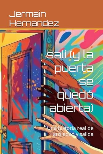 salí (y la puerta se quedó abierta): Una historia real de ansiedad y salida