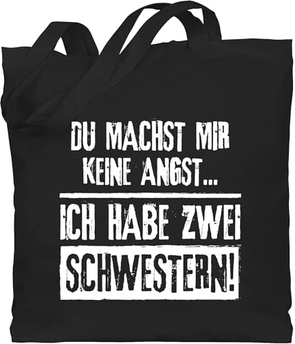 Baumwolltasche - Schwester Taschen - Du machst mir keine Angst - Ich habe zwei Schwestern - Unisize - Schwarz - geschwister geschenke geschenk für sister schwesteen jutebeutel beutel schwesterherz