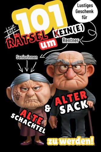 101 Rätsel um kein alter Sack und keine alte Schachtel zu werden. Das lustige Rätselbuch für (angehende) Senioren und Rentner:innen mit Humor.: Das perfekte Geschenk für den Ruhestand. (Rätselbücher)