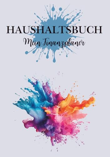 HAUSHALTSBUCH: Mein bunter Finanzplaner für 24 Monate: Einfach, übersichtlich und motivierend – inkl. Budget, Analyse & Finanz-Kompass