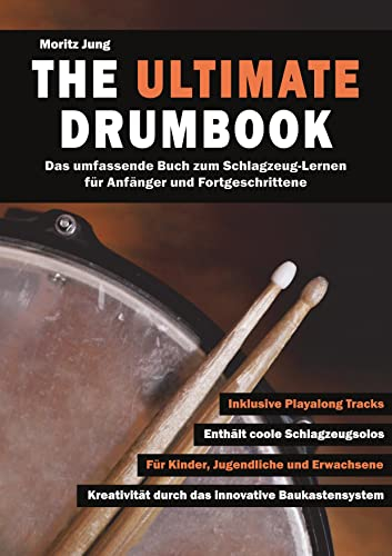 The Ultimate Drumbook: Das umfassende Buch zum Schlagzeug-Lernen für Anfänger und Fortgeschrittene