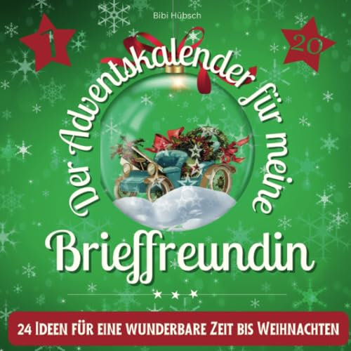 Der Adventskalender für meine Brieffreundin: 24 Ideen für eine wunderbare Zeit bis Weihnachten