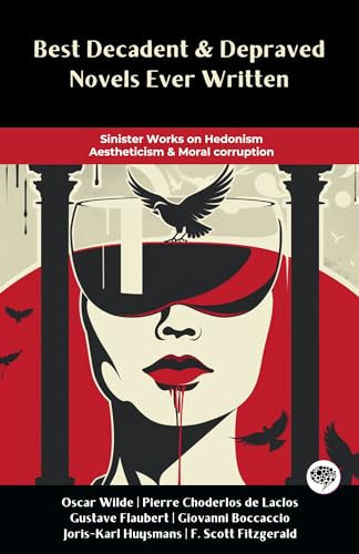 Best Decadent & Depraved Novels Ever Written: Sinister Works on Hedonism, Aestheticism & Moral corruption (including Madame Bovary, Salomé, The Beautiful & Damned & more!) (Grapevine Books)