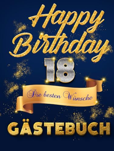 Happy Birthday - 18 beste Wünsche Gästebuch: Hardcover 18. Geburtstag Erinnerungsalbum mit witzigen Fragen zum Ausfüllen | Freundebuch perfekt für die Party | Gold Glitzer Cover für Mädchen und Jungen