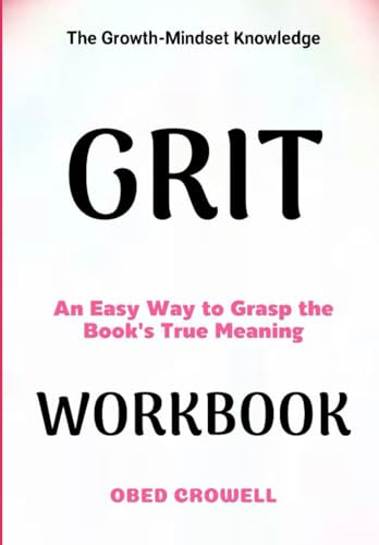 The Growth-Mindset Knowledge Grit: An Easy Way To Grasp The Book's True Meaning