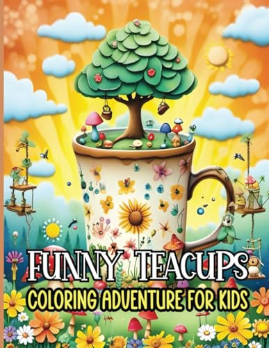 Funny Teacups Coloring Adventure for Kids: 19 Wacky Things to Color in a Teacup!