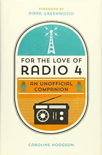 For the Love of Radio 4: An Unofficial Companion: Written by Caroline Hodgson, 2014 Edition, Publisher: Summersdale [Hardcover]