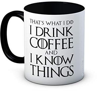 That's What I Do I Drink Coffee and I Know Things - Funny Coffee or Tea Mug